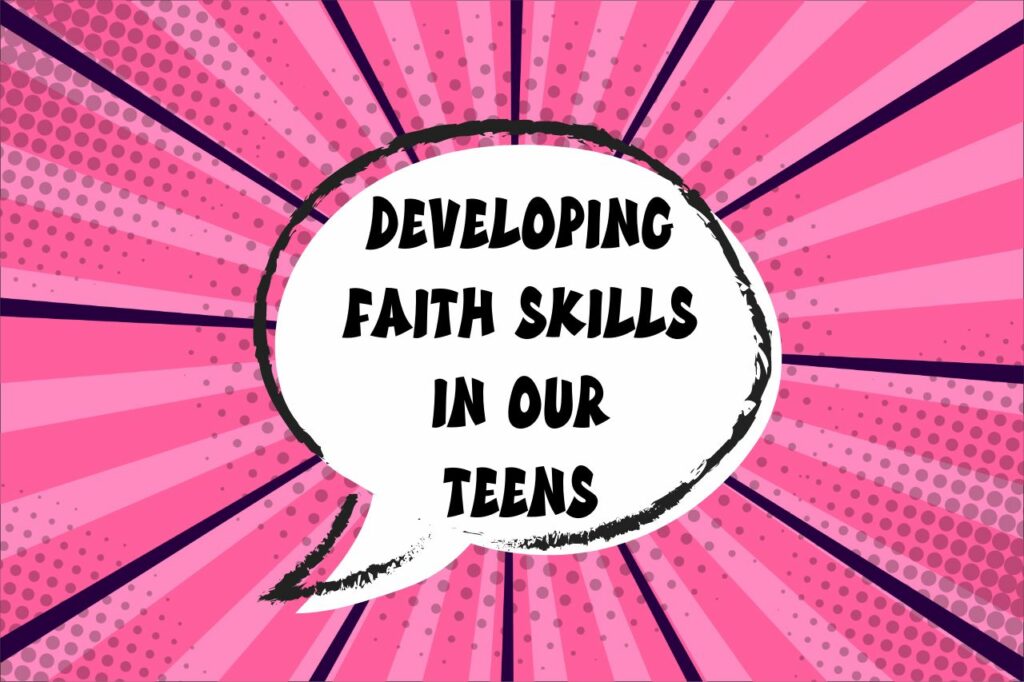 developing faith skills in our teens